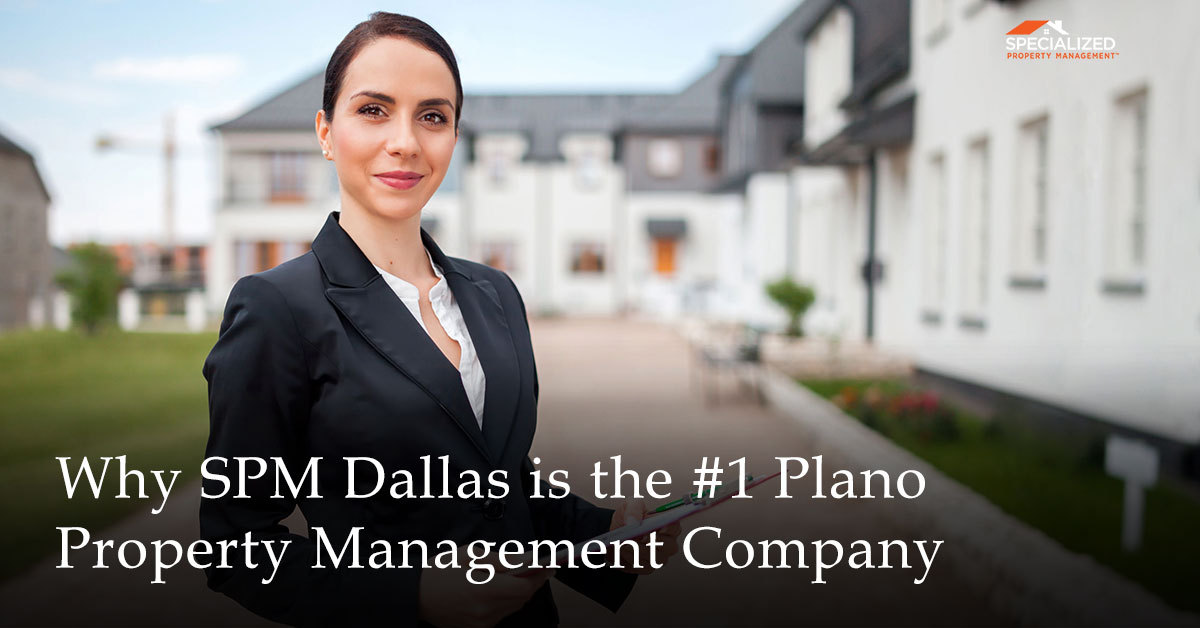 Why SPM Dallas is the #1 Plano Property Management Company