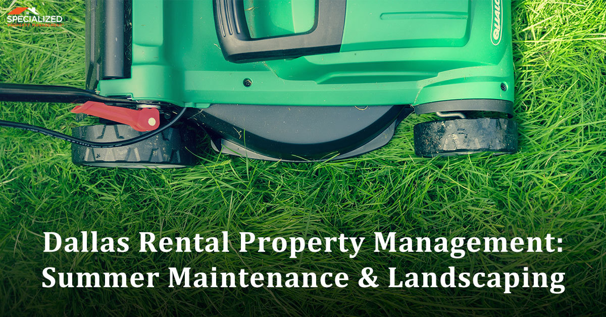 Dallas Rental Property Management: Summer Maintenance & Landscaping