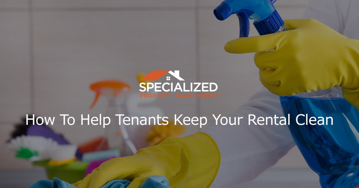 How To Help Tenants Keep Your Rental Clean