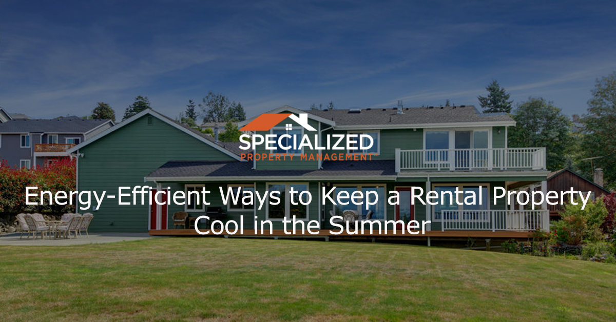 Energy-Efficient Ways to Keep a Rental Property Cool in the Summer