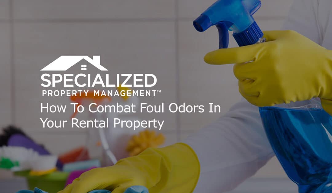 How To Combat Foul Odors In Your Rental Property