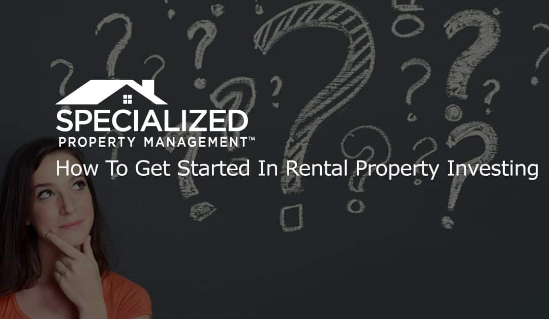 How To Get Started In Rental Property Investing
